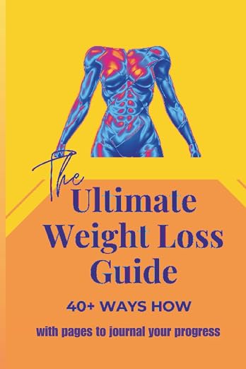 The Ultimate Weight Loss Guide: 40+ Ways How
